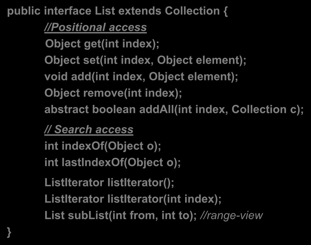 Η διεπαφή List (5/6) public interface List extends Collection { //Positional access Object get(int index); Object set(int index, Object element); void add(int index, Object element); Object