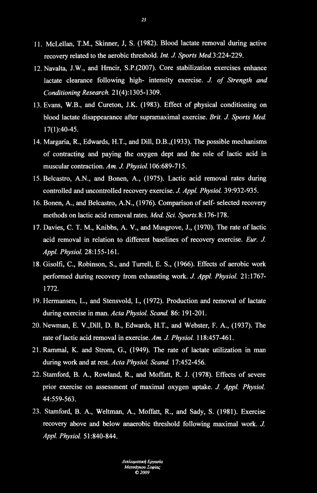 Effect of physical conditioning on blood lactate disappearance after supramaximal exercise. Brit. J. Sports Med. 17(1 ):40-45. 14. Margaria, R., Edwards, H.T., and Dill, D.B.,(1933).