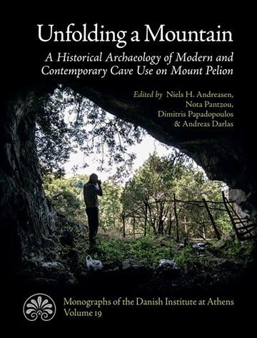 α αειχώρος ει χ ώρ ο ς Niels Andreasen, Nota Pantzou, Dimitris Papadopoulos & Andreas Darlas (Επιμέλεια), 2017 Unfolding a Mountain A Historical Archaeology of Modern and Contemporary Cave Use on