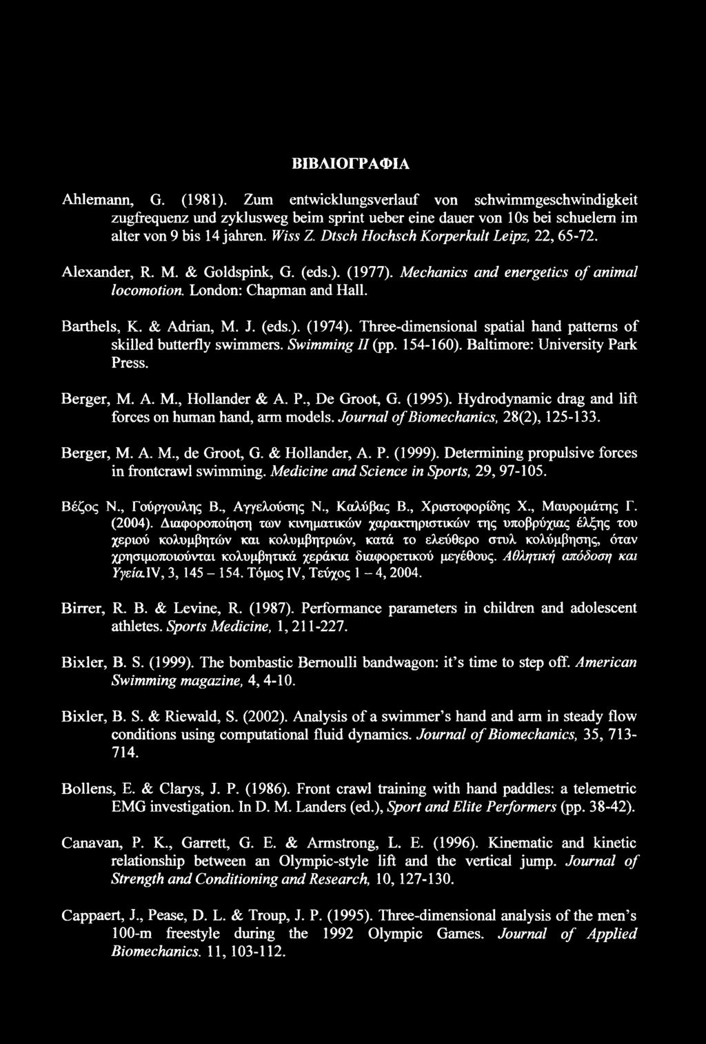 Three-dimensional spatial hand patterns of skilled butterfly swimmers. Swimming II (pp. 154-160). Baltimore: University Park Press. Berger, M. A. M., Hollander & A. P., De Groot, G. (1995).
