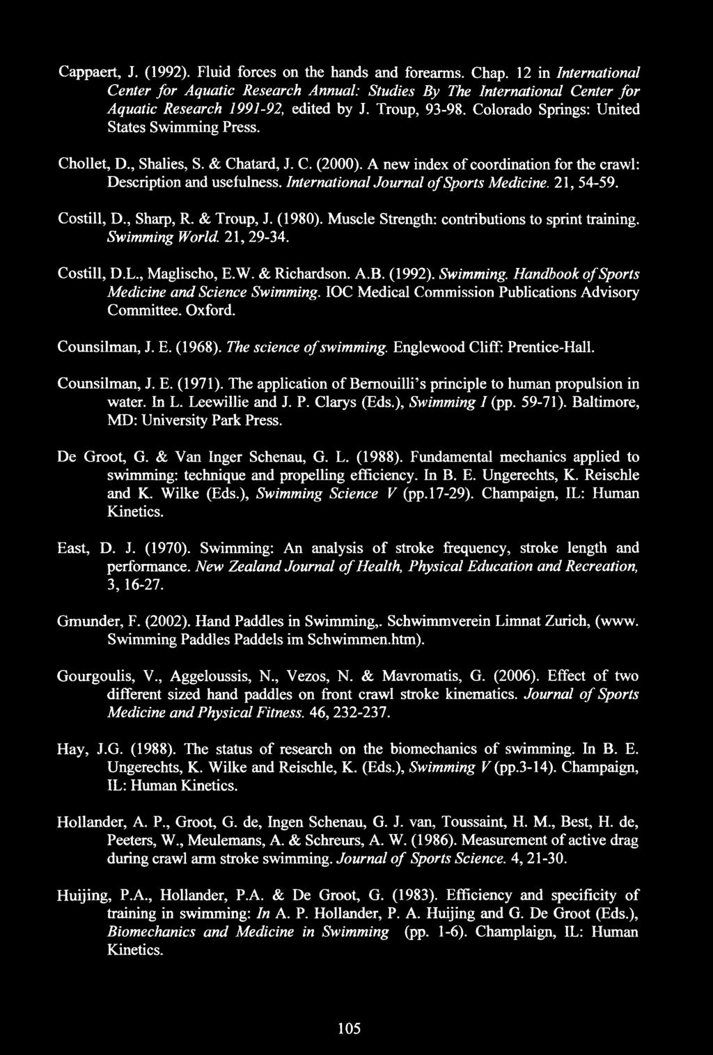 Chollet, D., Shalies, S. & Chatard, J. C. (2000). A new index of coordination for the crawl: Description and usefulness. International Journal of Sports Medicine. 21, 54-59. Costill, D., Sharp, R.