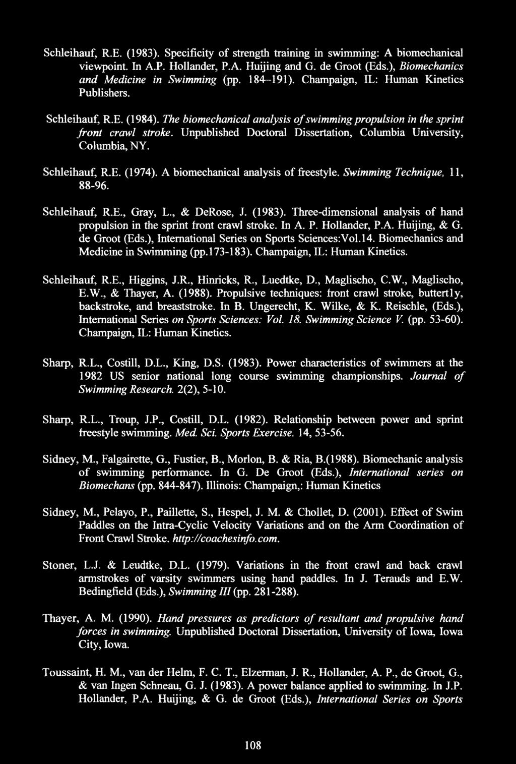 Unpublished Doctoral Dissertation, Columbia University, Columbia, NY. Schleihauf, R.E. (1974). A biomechanical analysis of freestyle. Swimming Technique, \\, 88-96. Schleihauf, R.E., Gray, L.