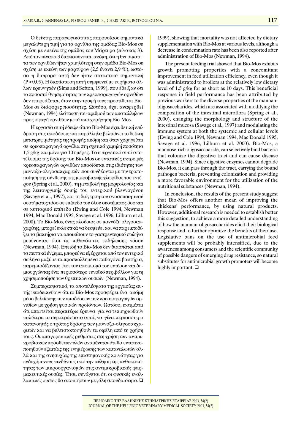SPAIS A.B., GIANNENAS I.A., FLOROU-PANERI P., CHRISTAKIE., BOTSOGLOU N.A. Ο δείκτης παραγωγικότητας παρουσίασε σημαντικά μεγαλύτερη τιμή για τα ορνίθια της ομάδας Bio-Mos σε σχέση με εκείνα της ομάδας του Μάρτυρα (πίνακας 3).