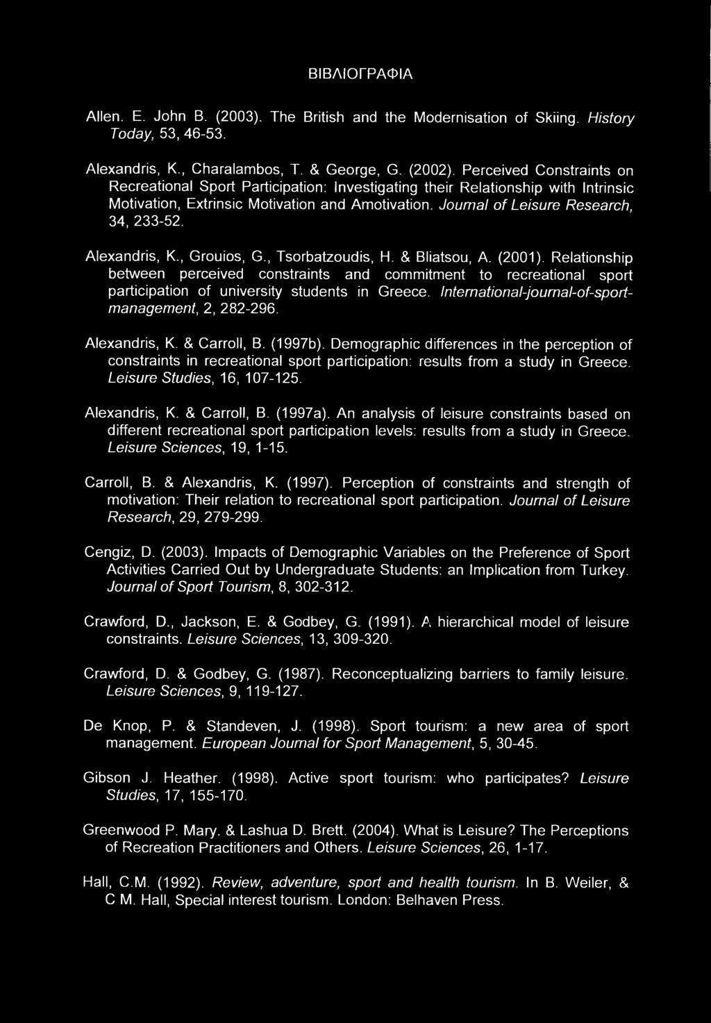 ΒΙΒΛΙΟΓΡΑΦΙΑ Allen. Ε. John Β. (2003). The British and the Modernisation of Skiing. History Today, 53, 46-53. Alexandris, K., Charalambos, T. & George, G. (2002).