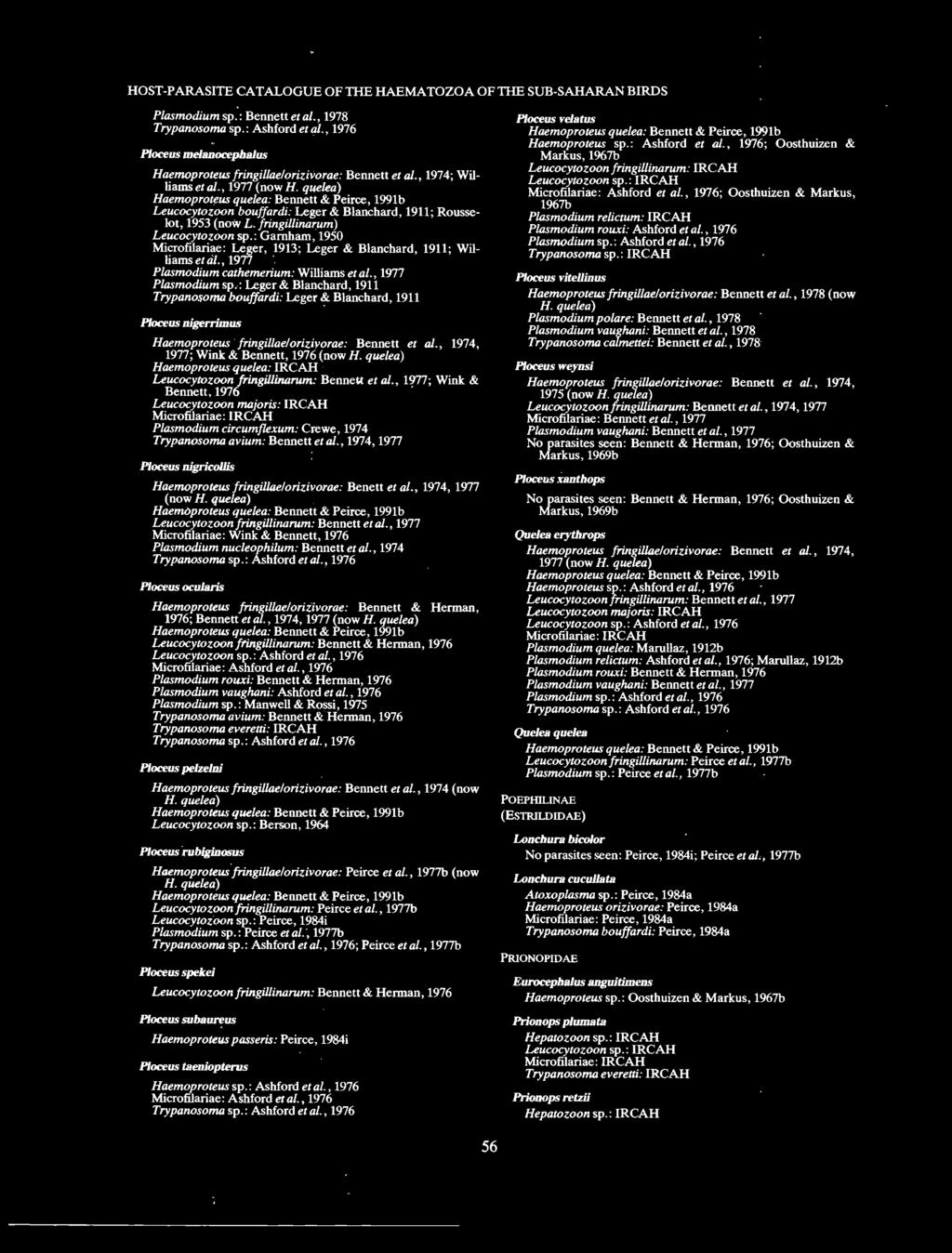 quelea) Haemoprot~us quelea: Bennett & Peirce, 1991b Leucocytozoon bouffardi: Leger & Blanchard, 1911; Rousselot, 1953 (now L. fringillinarum) Leucocytozoon sp.
