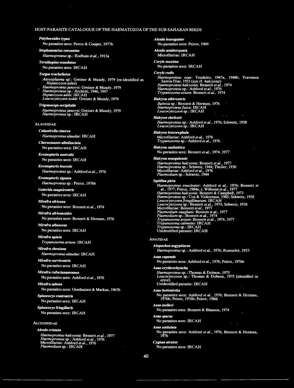 : Archetti, 1946, 1947 Hepatozoon adiei: IRCAH Leucocytozoon toddi: Greiner & Mundy, 1979 Trigonoceps occipitalis Haemoproteus janovyi: Greiner & Mundy, 1979 Haemoproteus sp.