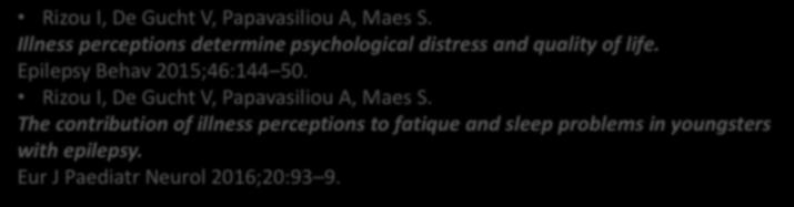 Rizou I, De Gucht V, Papavasiliou A, Maes S. Illness perceptions determine psychological distress and quality of life. Epilepsy Behav 2015;46:144 50. Rizou I, De Gucht V, Papavasiliou A, Maes S.