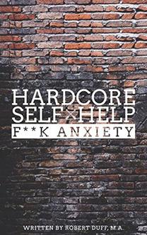 Hardcore Self Help: F**k Anxiety by Robert Duff 1 0 λεπτά