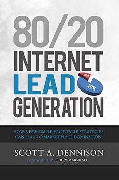 80/20 Internet Lead Generation by Scott Dennison