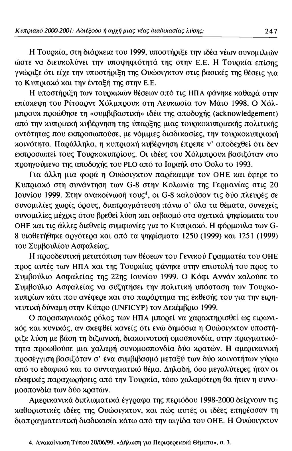 KimQiaxô 2000-2001: Αίηέξοόο ή (iq/ji μιας νέας Οιαέηχααιας λύσης: 247 Η Τουρκία, στη διάρκεια του 1999, υποστήριξε την ιδέα νέων συνομιλιών ώστε να διευκολύνει την υποψηφιότητά της στην Ε.