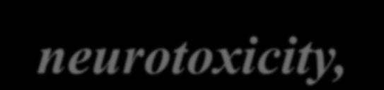 Για το λόγο αυτό Overall neurotoxicity, either central or peripheral, secondary to commonly used