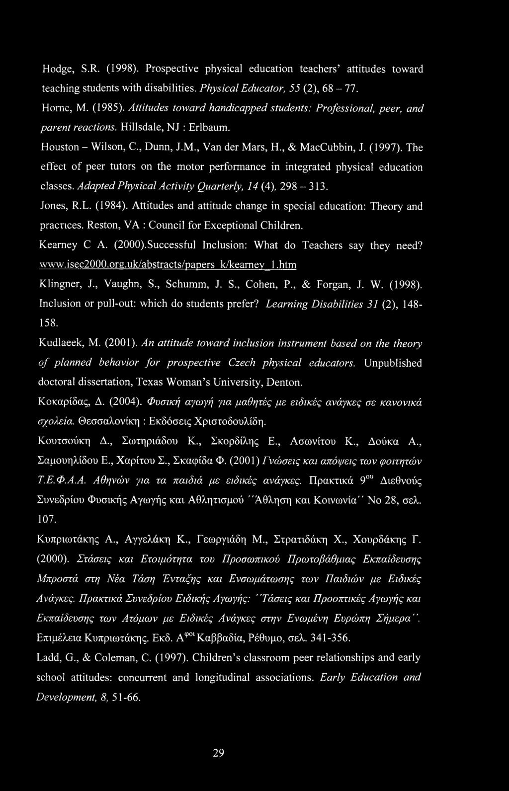 The effect of peer tutors on the motor performance in integrated physical education classes. Adapted Physical Activity Quarterly, 14 (4), 298-313. Jones, R.L. (1984).