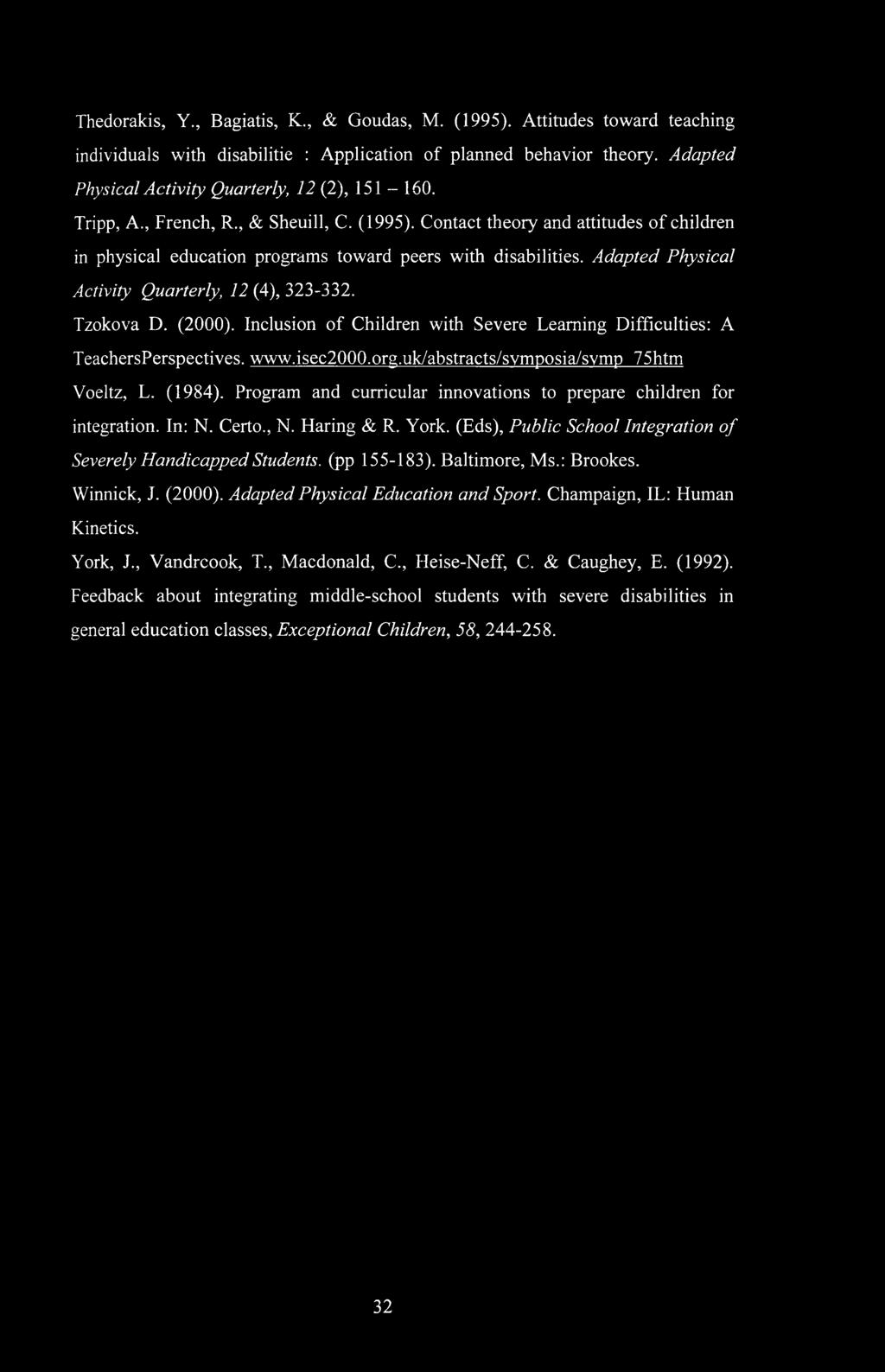 Contact theory and attitudes of children in physical education programs toward peers with disabilities. Adapted Physical Activity Quarterly, 12 (4), 323-332. Tzokova D. (2000).
