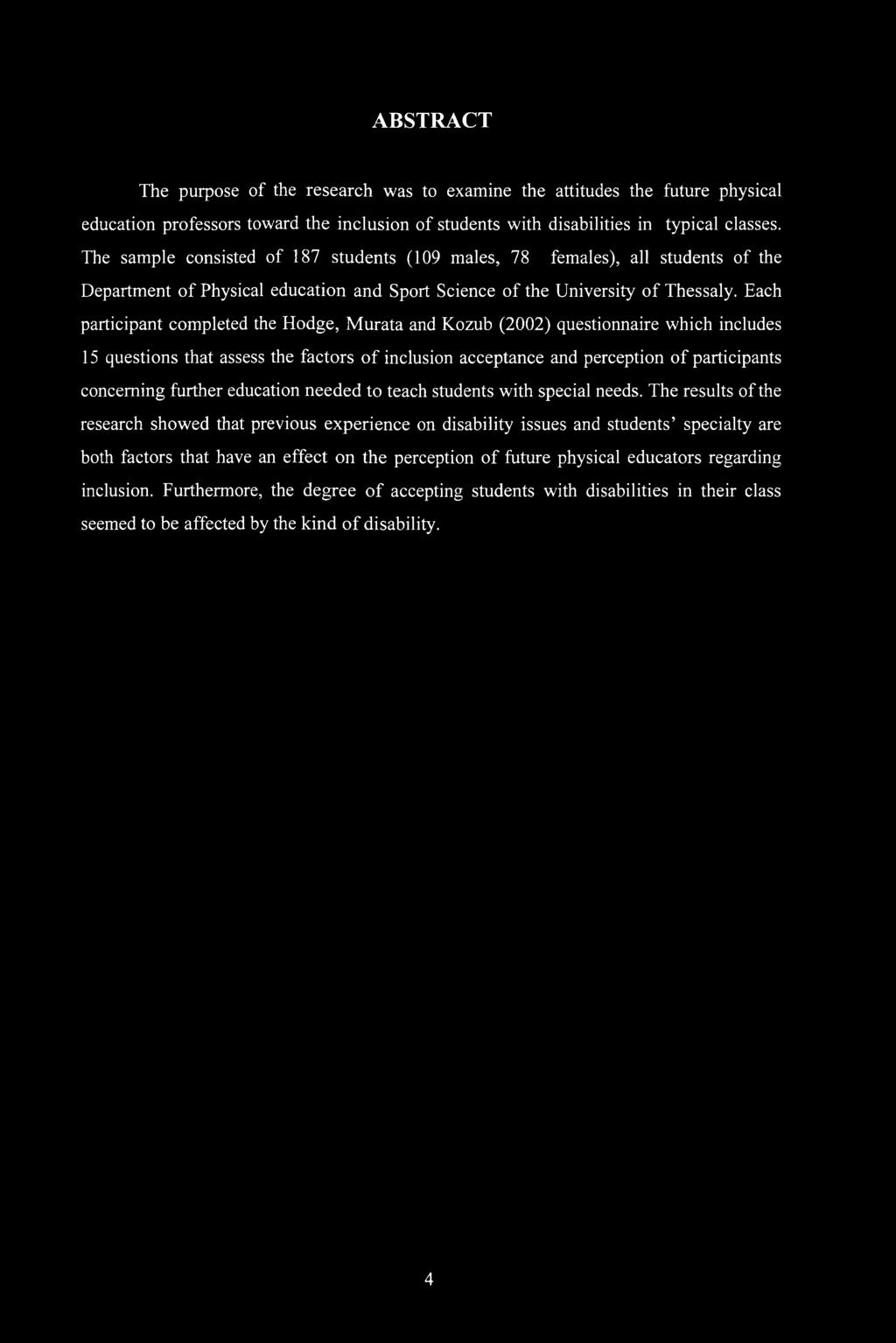 ABSTRACT The purpose of the research was to examine the attitudes the future physical education professors toward the inclusion of students with disabilities in typical classes.