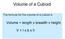 Volume of a Cuboid. Volume = length x breadth x height. V = l x b x h. The formula for the volume of a cuboid is