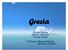 Grecia. Ciorba Darius Oltean Steliana Precup Diana Profesori:Oprea Mihaela Botezan Claudia