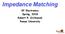 Impedance Matching. RF Electronics Spring, 2018 Robert R. Krchnavek Rowan University