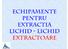 ECHIPAMENTE PENTRU EXTRACTIA LICHID - LICHID EXTRACTOARE