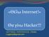 «Θέλω Internet!» Θα γίνω Hacker!!! ΛΟΓΓΙΝΟΣ ΛΥΡΟΠΟΥΛΟΣ (ΠΕ86) 1